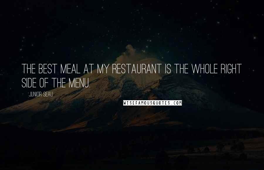 Junior Seau Quotes: The best meal at my restaurant is the whole right side of the menu.
