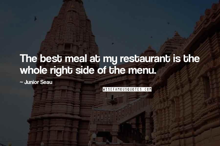 Junior Seau Quotes: The best meal at my restaurant is the whole right side of the menu.