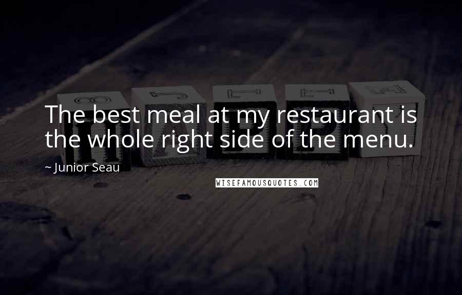 Junior Seau Quotes: The best meal at my restaurant is the whole right side of the menu.