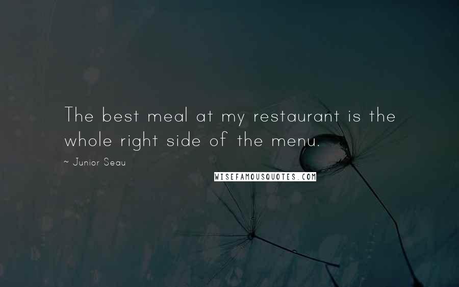 Junior Seau Quotes: The best meal at my restaurant is the whole right side of the menu.