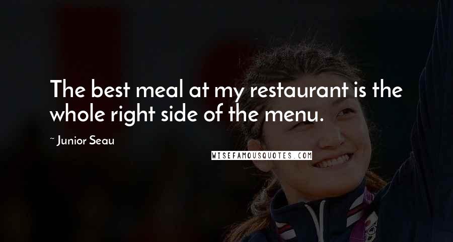 Junior Seau Quotes: The best meal at my restaurant is the whole right side of the menu.