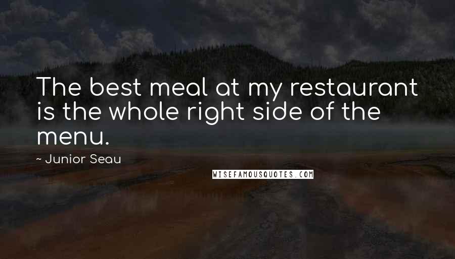 Junior Seau Quotes: The best meal at my restaurant is the whole right side of the menu.