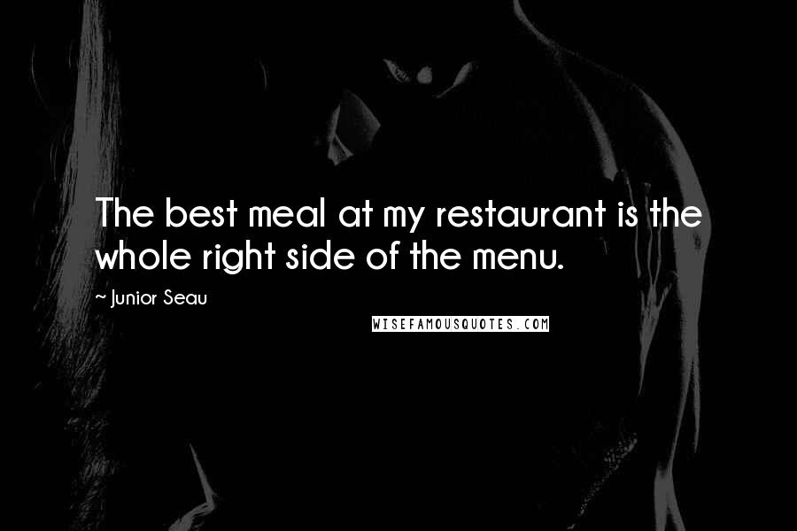 Junior Seau Quotes: The best meal at my restaurant is the whole right side of the menu.