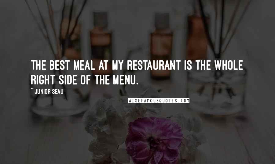 Junior Seau Quotes: The best meal at my restaurant is the whole right side of the menu.