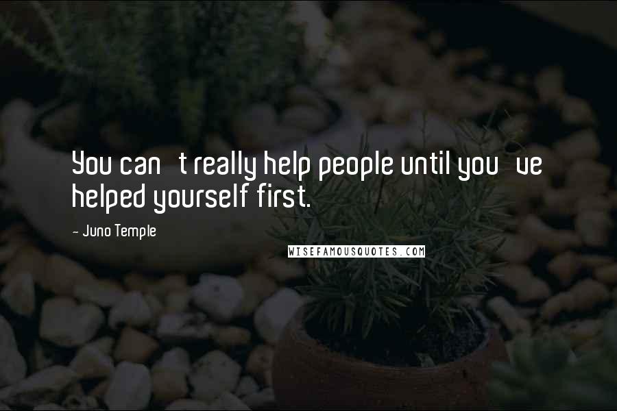 Juno Temple Quotes: You can't really help people until you've helped yourself first.