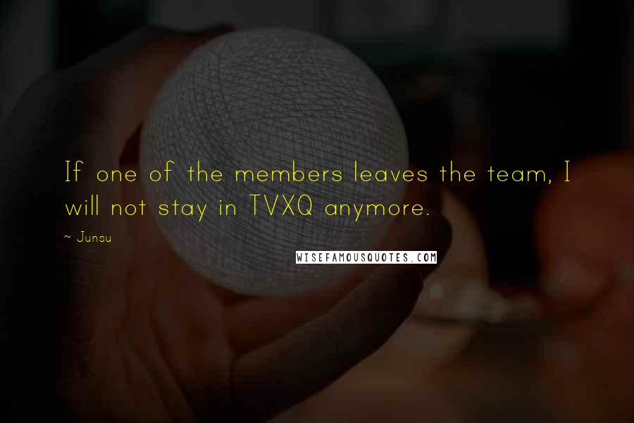 Junsu Quotes: If one of the members leaves the team, I will not stay in TVXQ anymore.