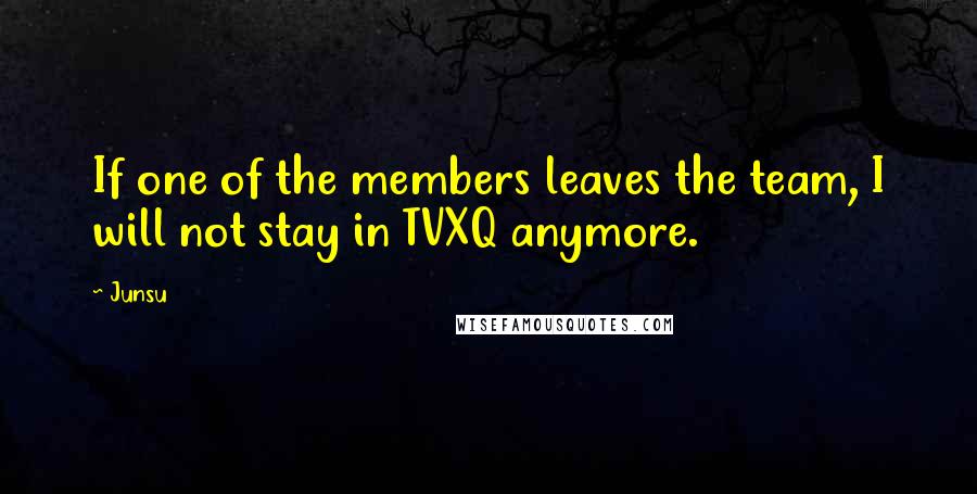 Junsu Quotes: If one of the members leaves the team, I will not stay in TVXQ anymore.