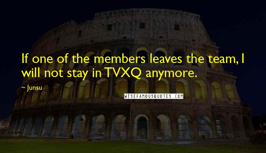 Junsu Quotes: If one of the members leaves the team, I will not stay in TVXQ anymore.