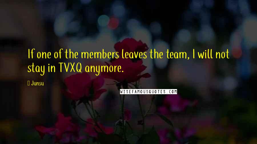 Junsu Quotes: If one of the members leaves the team, I will not stay in TVXQ anymore.