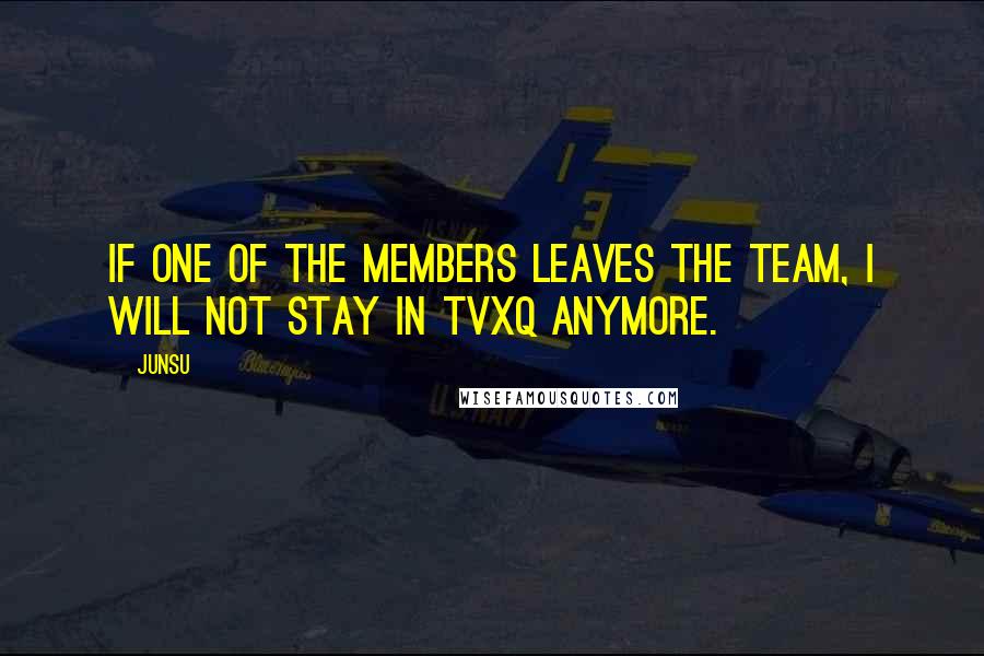 Junsu Quotes: If one of the members leaves the team, I will not stay in TVXQ anymore.