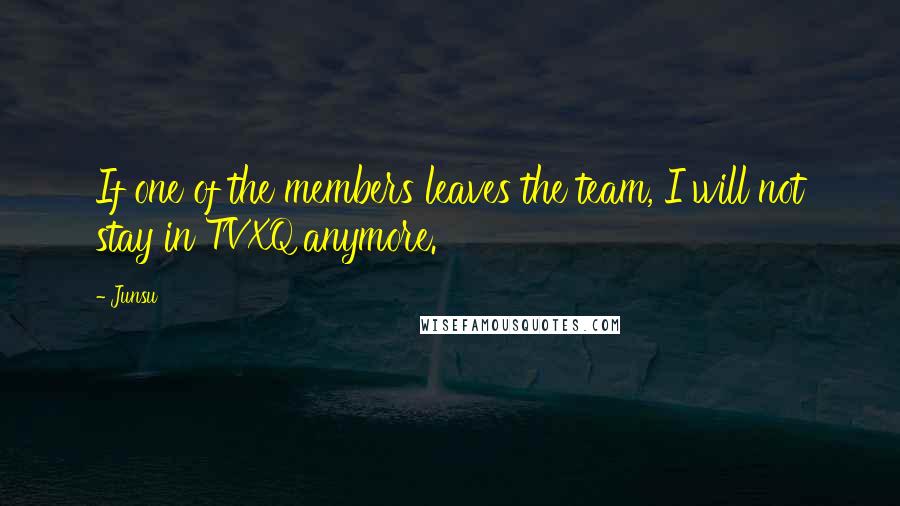 Junsu Quotes: If one of the members leaves the team, I will not stay in TVXQ anymore.