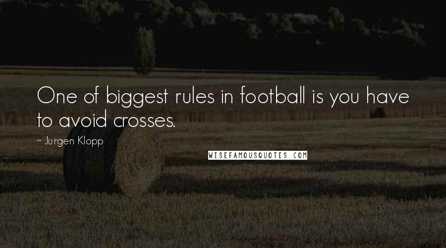 Jurgen Klopp Quotes: One of biggest rules in football is you have to avoid crosses.