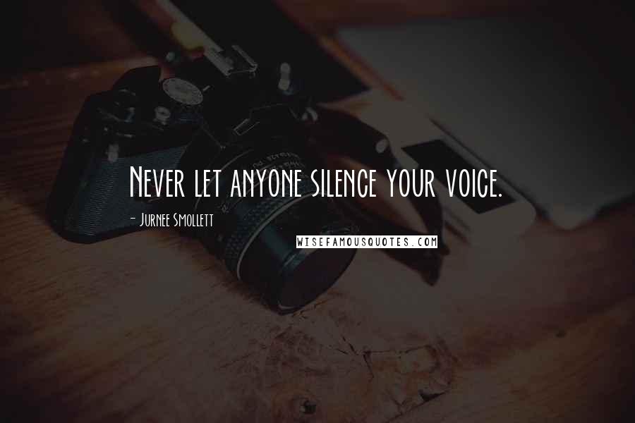 Jurnee Smollett Quotes: Never let anyone silence your voice.