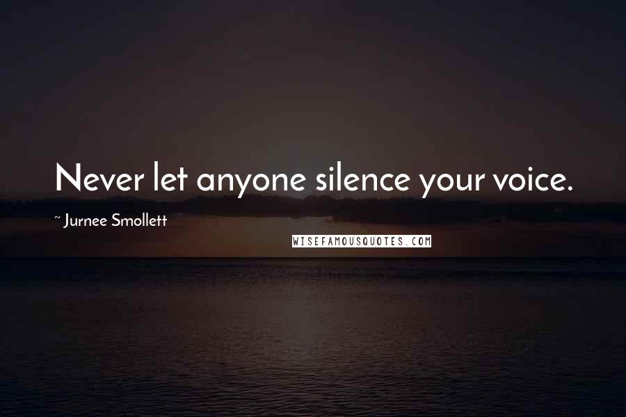 Jurnee Smollett Quotes: Never let anyone silence your voice.