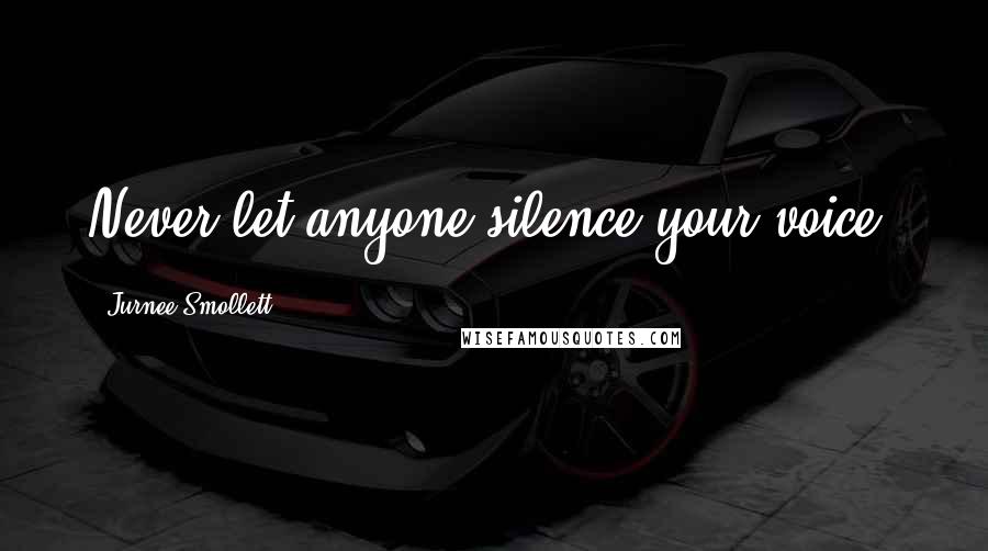 Jurnee Smollett Quotes: Never let anyone silence your voice.