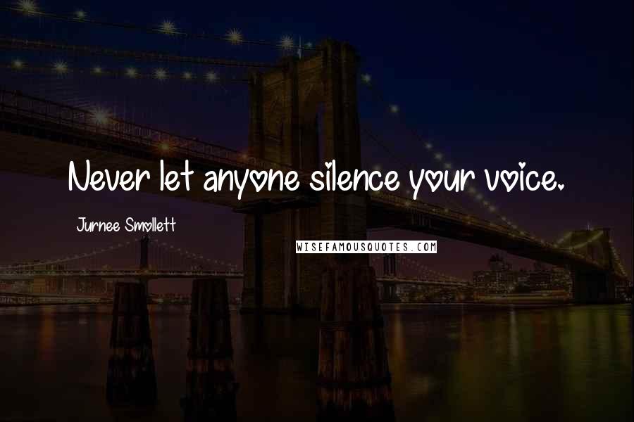 Jurnee Smollett Quotes: Never let anyone silence your voice.