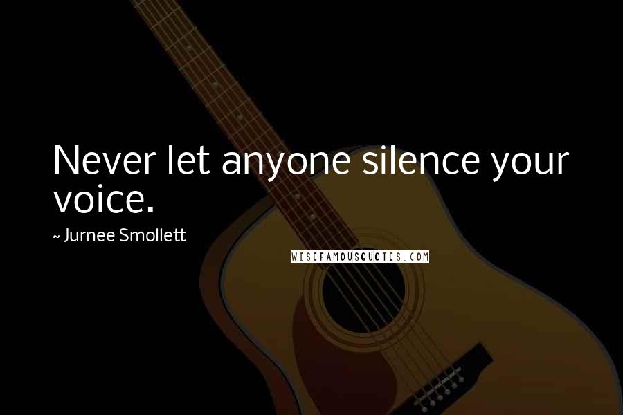 Jurnee Smollett Quotes: Never let anyone silence your voice.