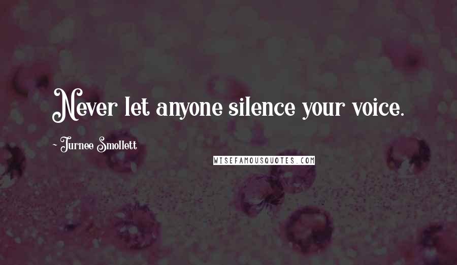Jurnee Smollett Quotes: Never let anyone silence your voice.