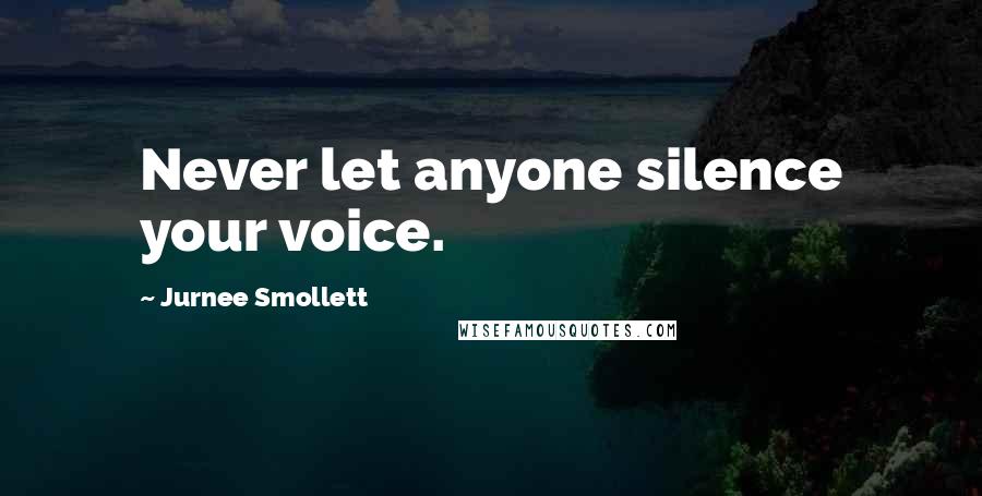 Jurnee Smollett Quotes: Never let anyone silence your voice.
