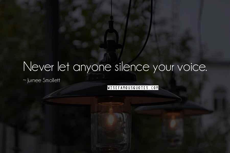 Jurnee Smollett Quotes: Never let anyone silence your voice.
