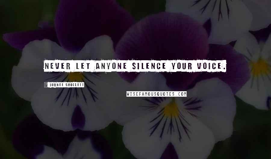 Jurnee Smollett Quotes: Never let anyone silence your voice.