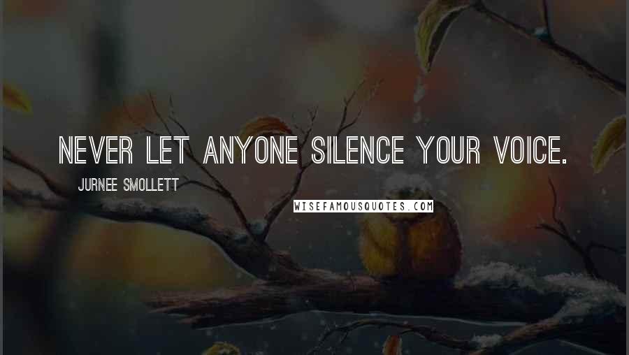 Jurnee Smollett Quotes: Never let anyone silence your voice.