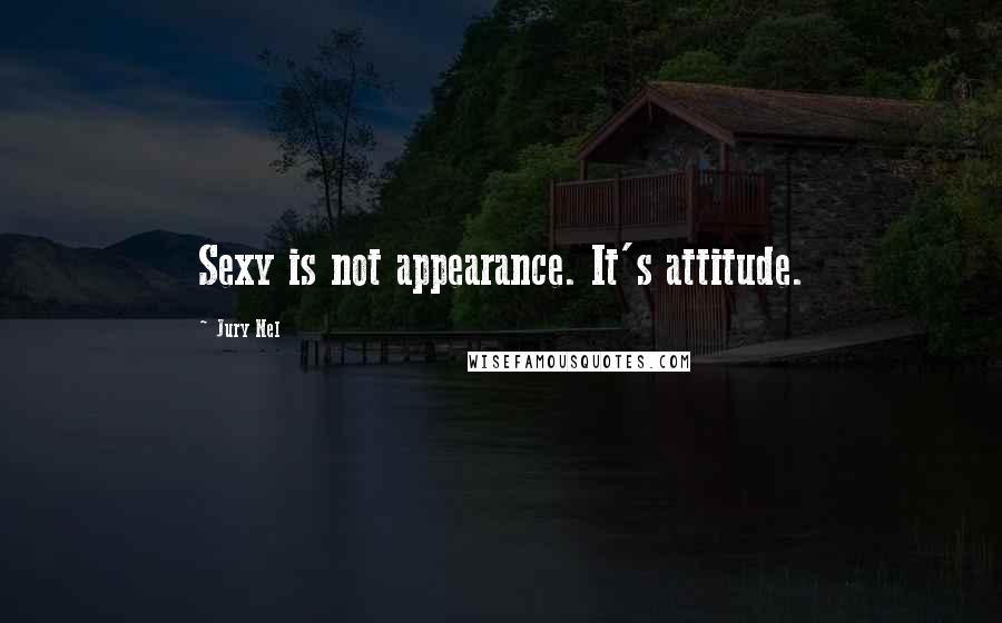 Jury Nel Quotes: Sexy is not appearance. It's attitude.