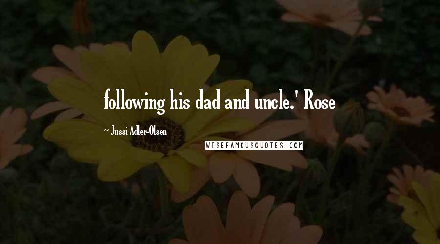Jussi Adler-Olsen Quotes: following his dad and uncle.' Rose