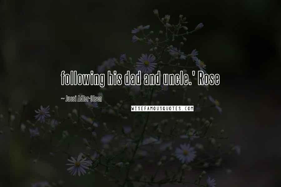Jussi Adler-Olsen Quotes: following his dad and uncle.' Rose