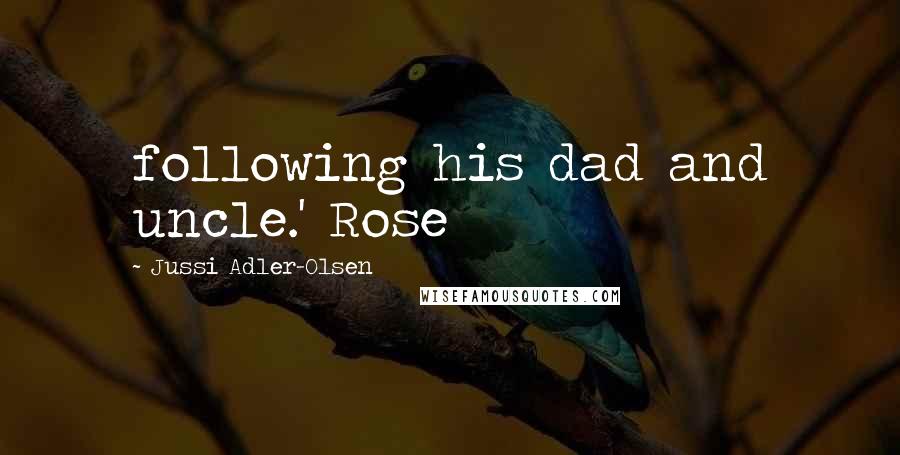 Jussi Adler-Olsen Quotes: following his dad and uncle.' Rose