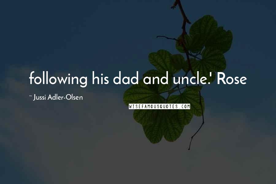 Jussi Adler-Olsen Quotes: following his dad and uncle.' Rose