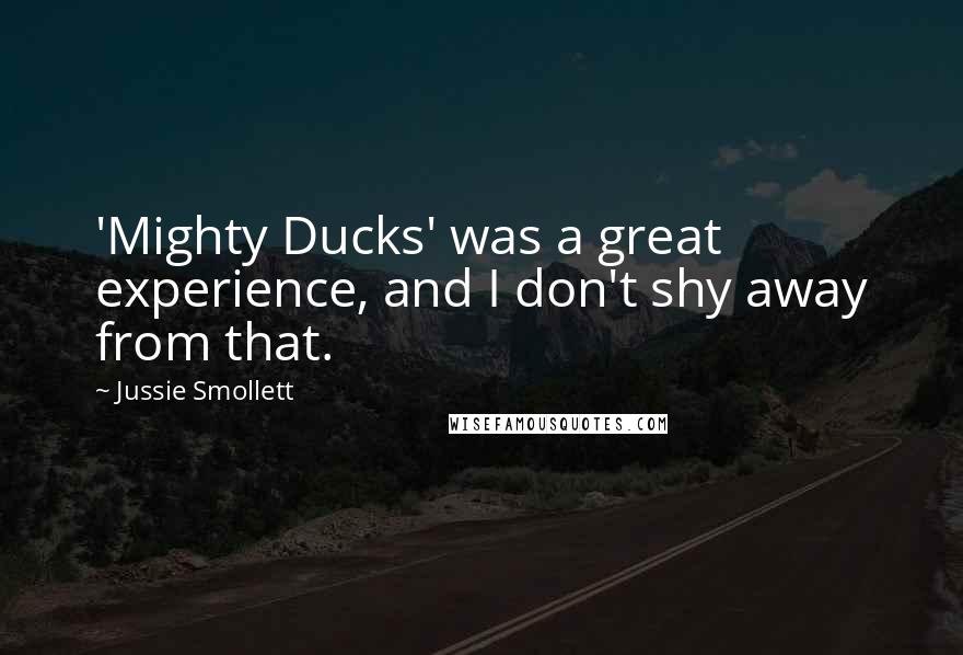 Jussie Smollett Quotes: 'Mighty Ducks' was a great experience, and I don't shy away from that.