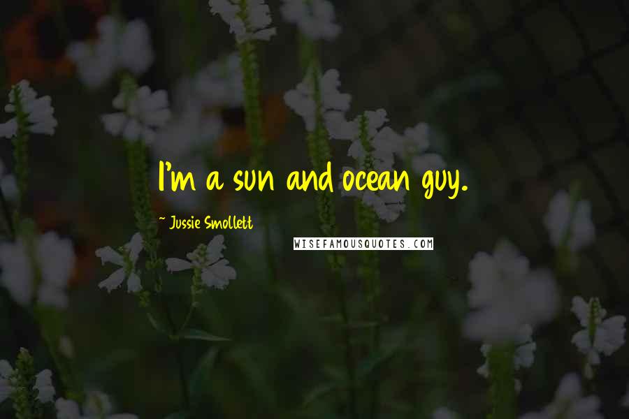 Jussie Smollett Quotes: I'm a sun and ocean guy.