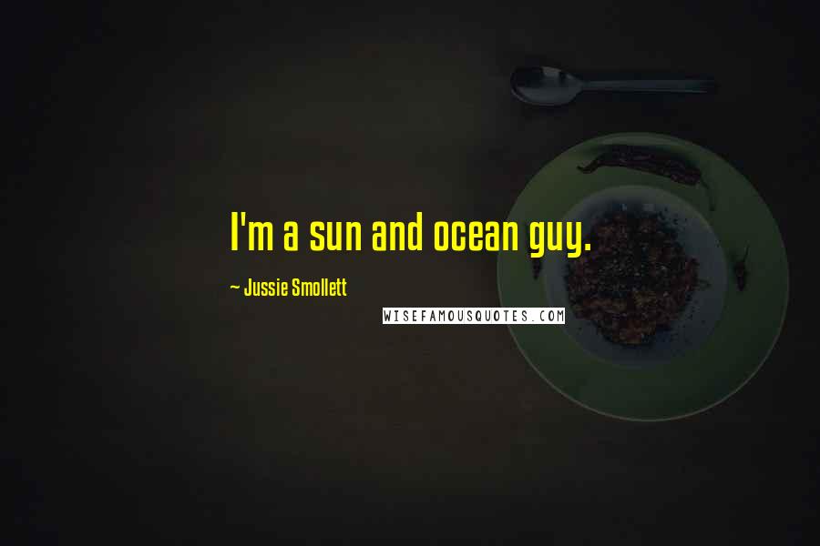 Jussie Smollett Quotes: I'm a sun and ocean guy.