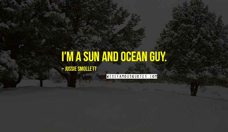 Jussie Smollett Quotes: I'm a sun and ocean guy.