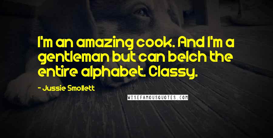 Jussie Smollett Quotes: I'm an amazing cook. And I'm a gentleman but can belch the entire alphabet. Classy.