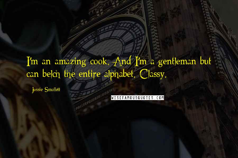 Jussie Smollett Quotes: I'm an amazing cook. And I'm a gentleman but can belch the entire alphabet. Classy.