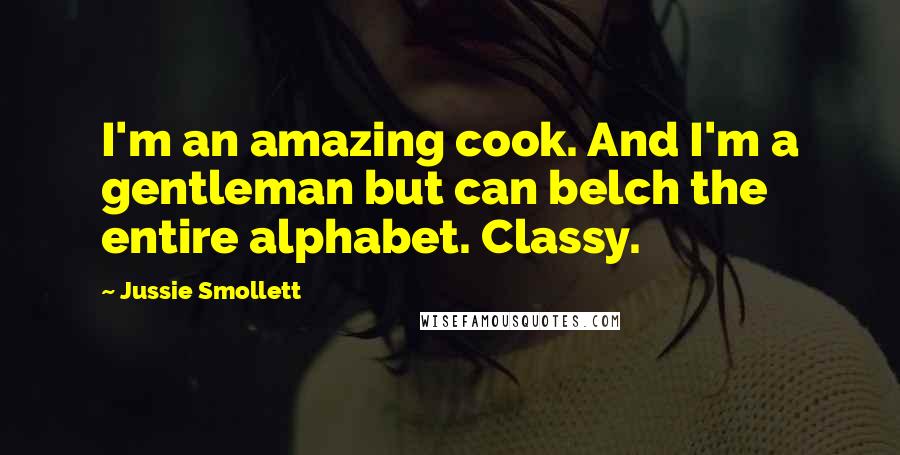 Jussie Smollett Quotes: I'm an amazing cook. And I'm a gentleman but can belch the entire alphabet. Classy.