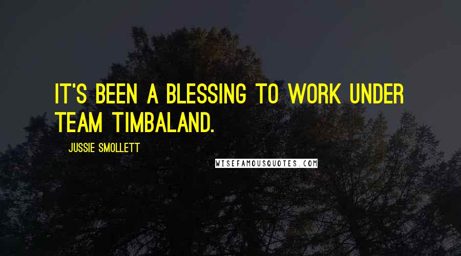 Jussie Smollett Quotes: It's been a blessing to work under Team Timbaland.