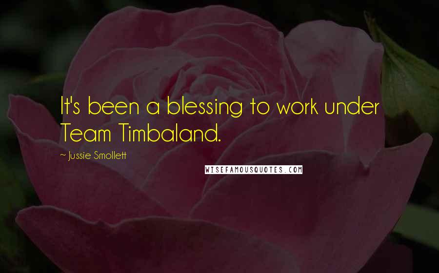 Jussie Smollett Quotes: It's been a blessing to work under Team Timbaland.