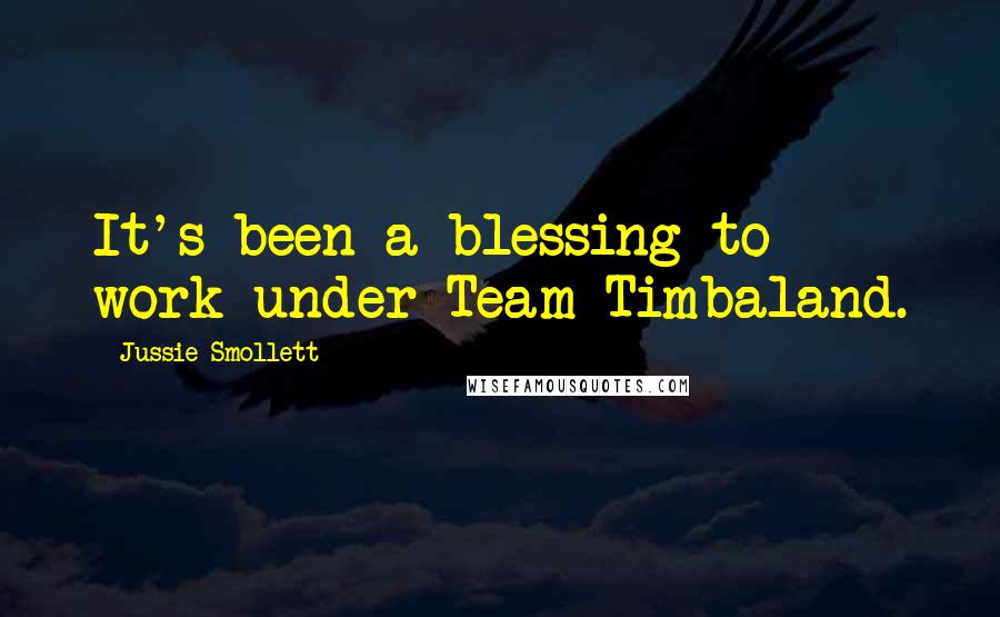 Jussie Smollett Quotes: It's been a blessing to work under Team Timbaland.