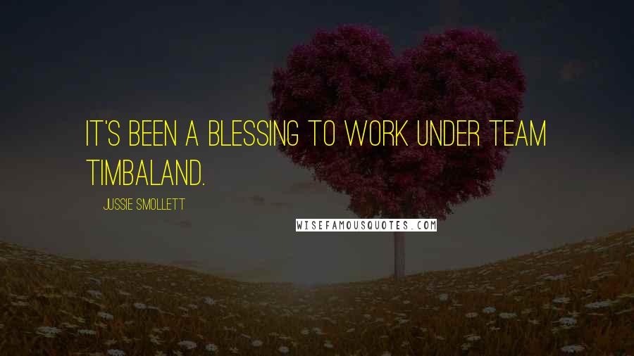 Jussie Smollett Quotes: It's been a blessing to work under Team Timbaland.