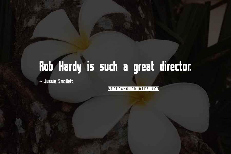 Jussie Smollett Quotes: Rob Hardy is such a great director.