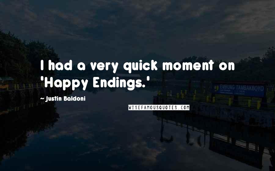 Justin Baldoni Quotes: I had a very quick moment on 'Happy Endings.'