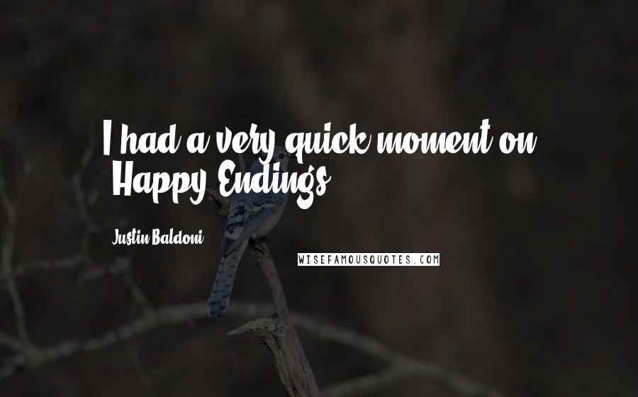 Justin Baldoni Quotes: I had a very quick moment on 'Happy Endings.'