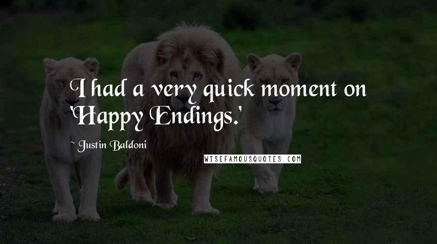 Justin Baldoni Quotes: I had a very quick moment on 'Happy Endings.'