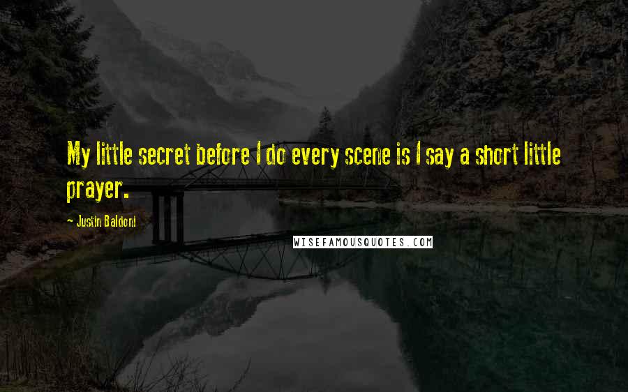 Justin Baldoni Quotes: My little secret before I do every scene is I say a short little prayer.