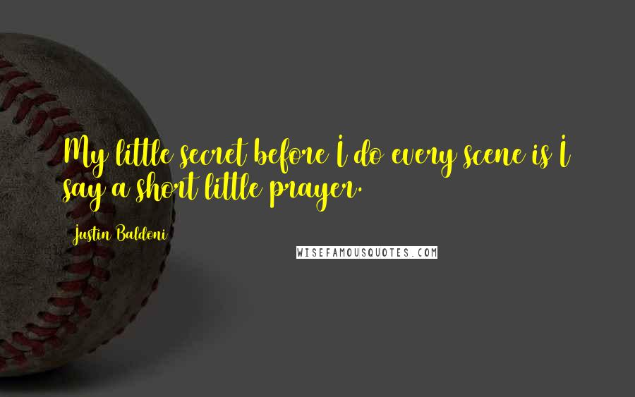 Justin Baldoni Quotes: My little secret before I do every scene is I say a short little prayer.