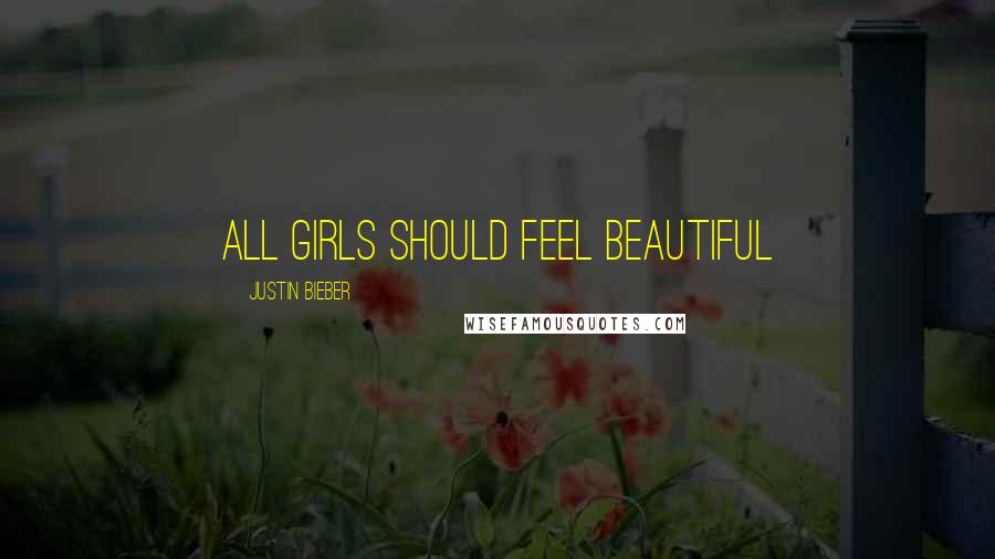 Justin Bieber Quotes: All girls should feel beautiful