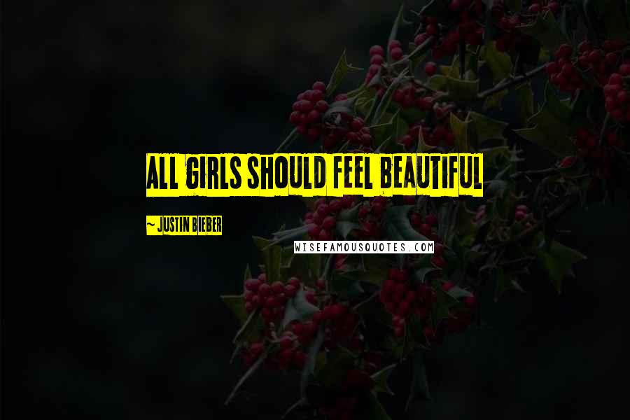 Justin Bieber Quotes: All girls should feel beautiful